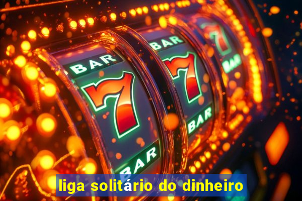 liga solitário do dinheiro