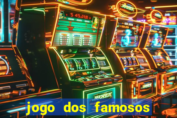 jogo dos famosos para ganhar dinheiro