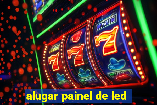 alugar painel de led