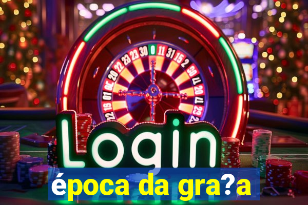 época da gra?a