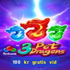 100 kr gratis vid registrering casino 2018