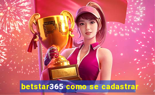 betstar365 como se cadastrar