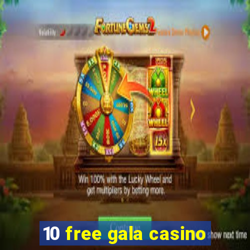 10 free gala casino