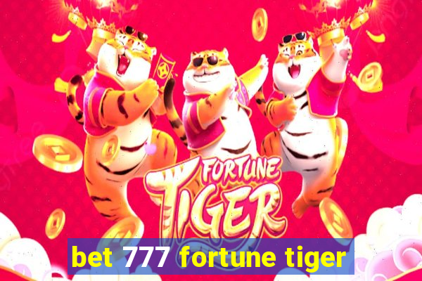 bet 777 fortune tiger