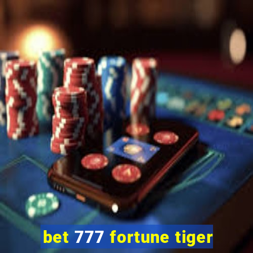 bet 777 fortune tiger