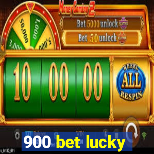 900 bet lucky