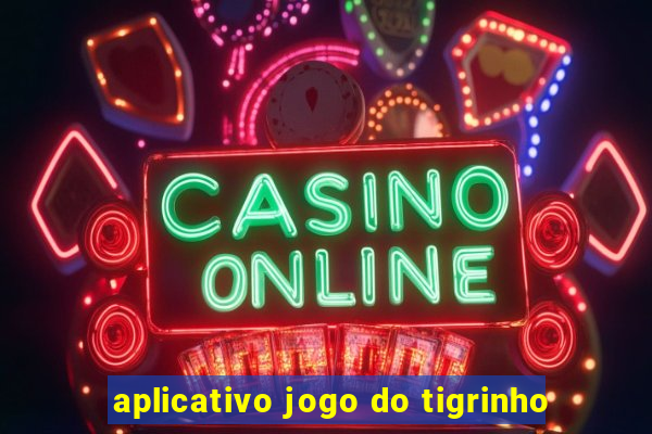 aplicativo jogo do tigrinho