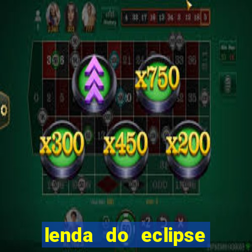 lenda do eclipse sol e lua