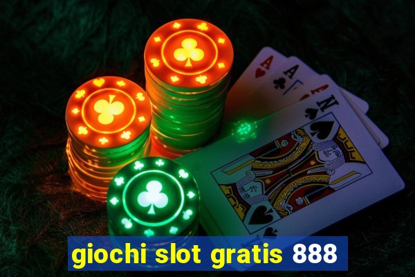 giochi slot gratis 888