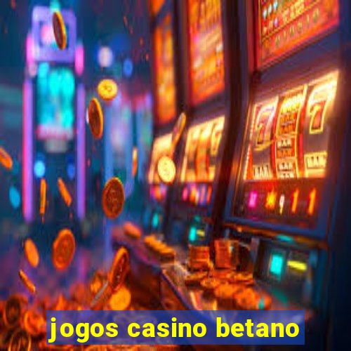 jogos casino betano