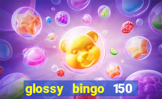 glossy bingo 150 free spins