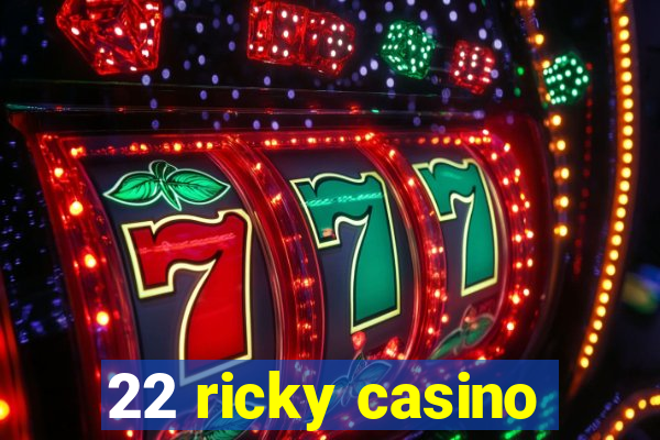 22 ricky casino