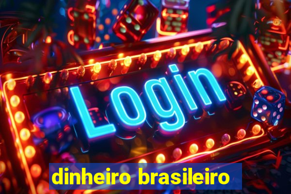 dinheiro brasileiro