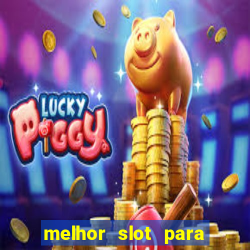 melhor slot para ganhar dinheiro