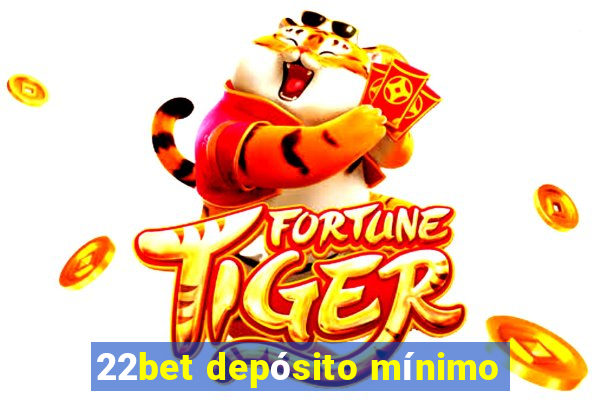 22bet depósito mínimo