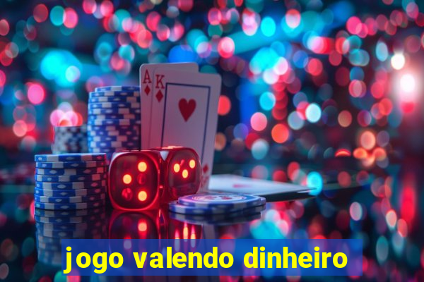 jogo valendo dinheiro