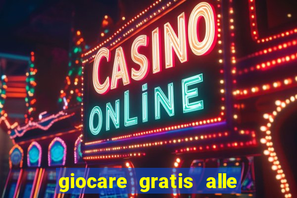 giocare gratis alle slot machine senza scaricare