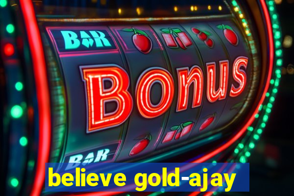 believe gold-ajay