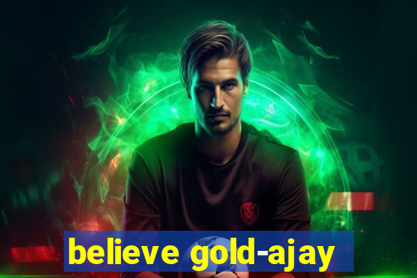 believe gold-ajay