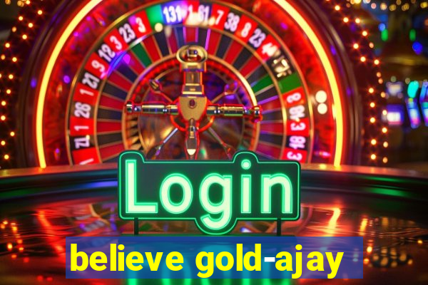 believe gold-ajay