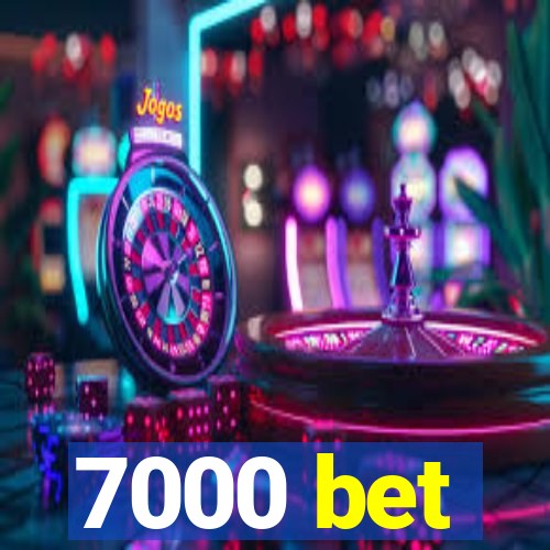 7000 bet