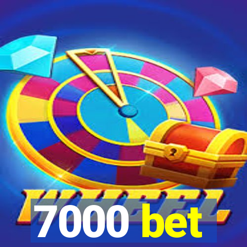 7000 bet