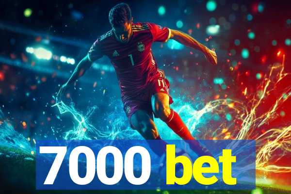 7000 bet