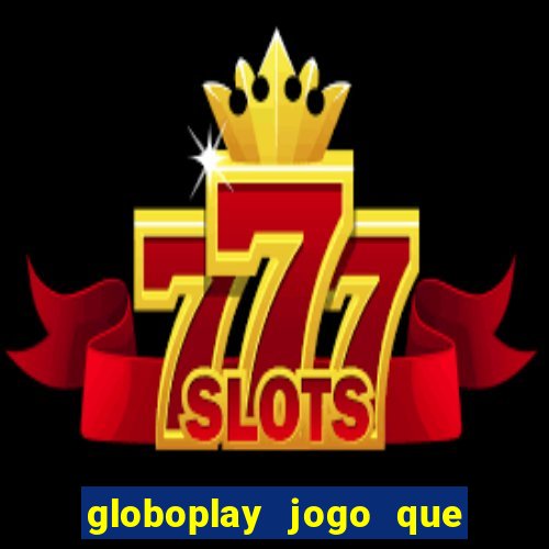 globoplay jogo que mudou a história