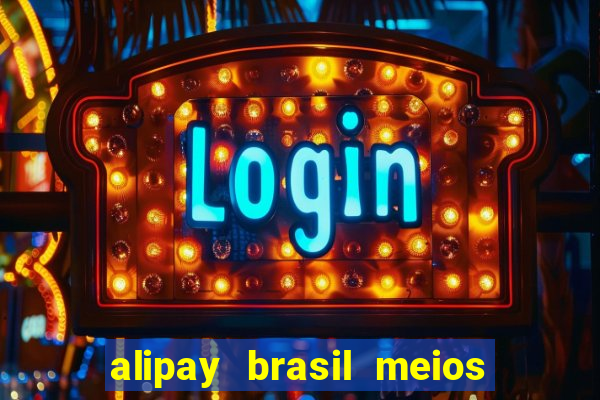 alipay brasil meios de pagamento ltda