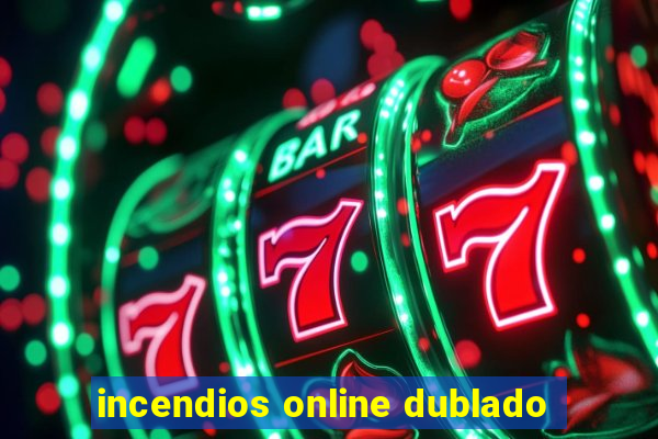 incendios online dublado