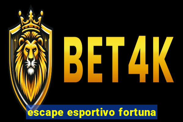 escape esportivo fortuna