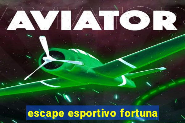 escape esportivo fortuna