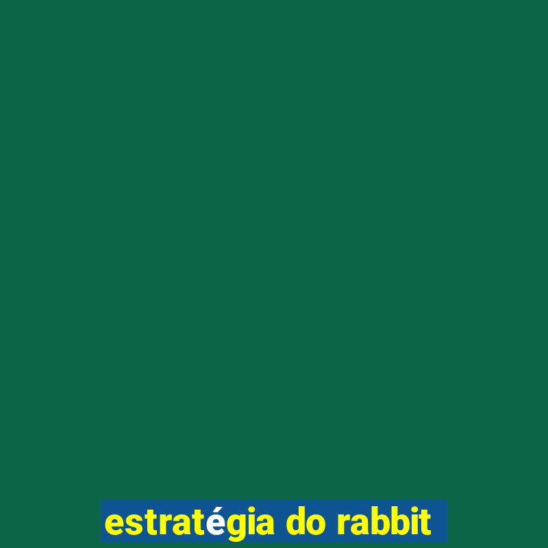 estratégia do rabbit