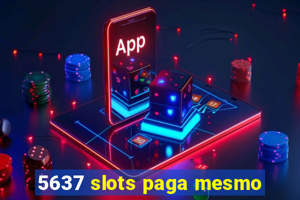 5637 slots paga mesmo