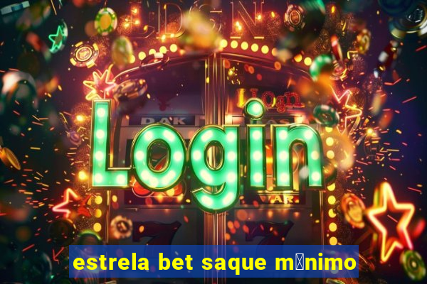 estrela bet saque m铆nimo