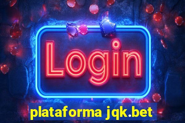 plataforma jqk.bet