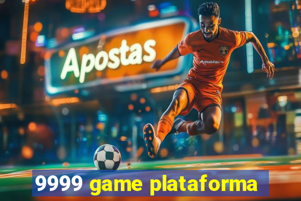 9999 game plataforma