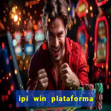 ipi win plataforma de jogos