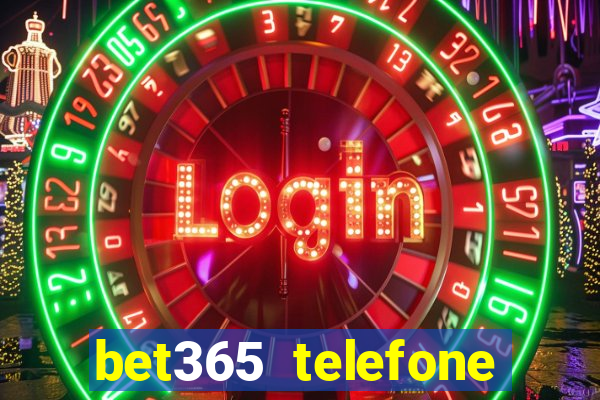 bet365 telefone para contato brasil