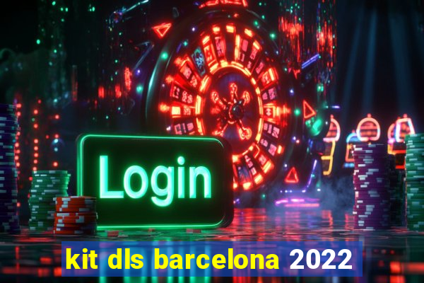 kit dls barcelona 2022