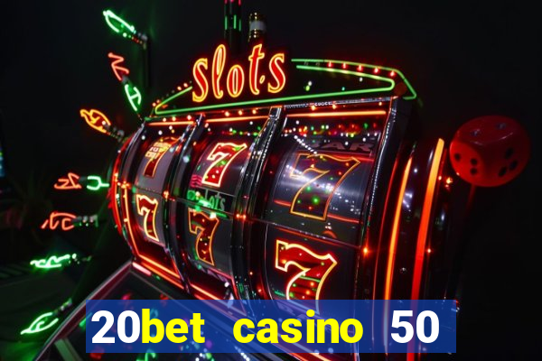 20bet casino 50 free spins