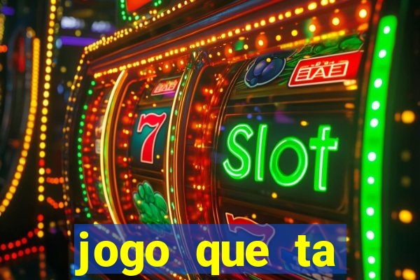 jogo que ta pagando hoje