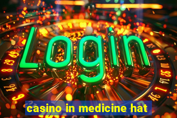 casino in medicine hat