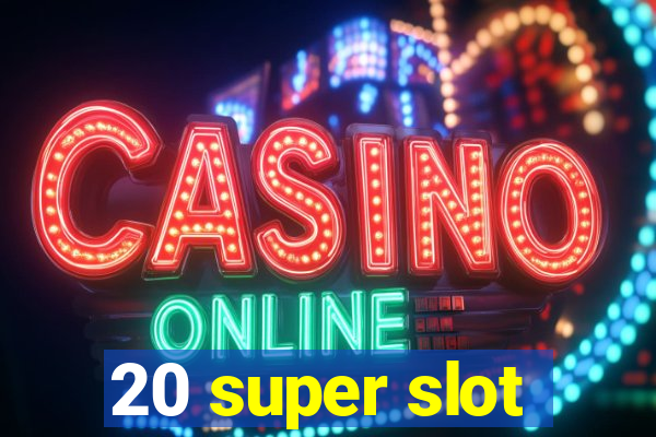 20 super slot