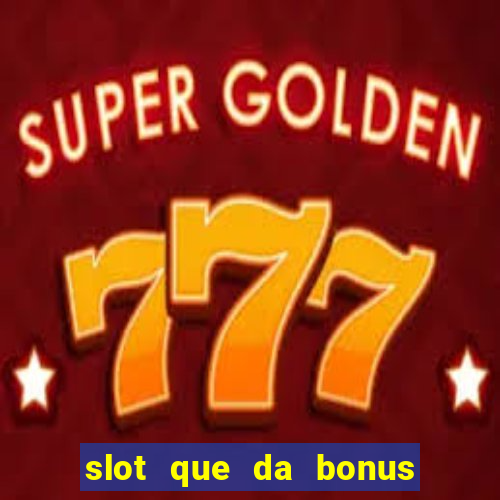 slot que da bonus de cadastro