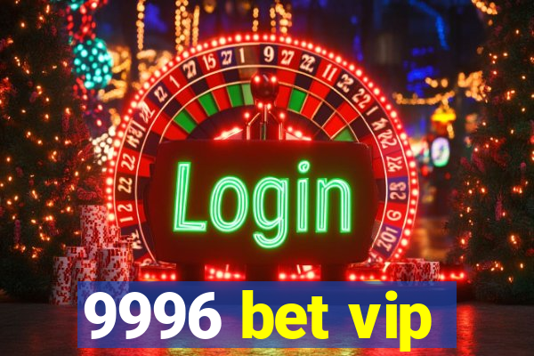 9996 bet vip