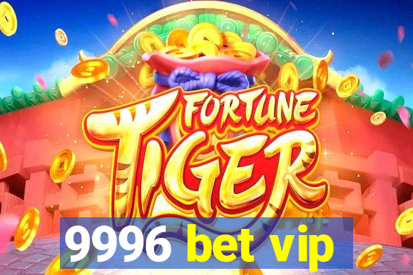 9996 bet vip