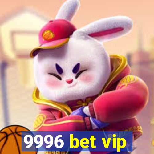 9996 bet vip