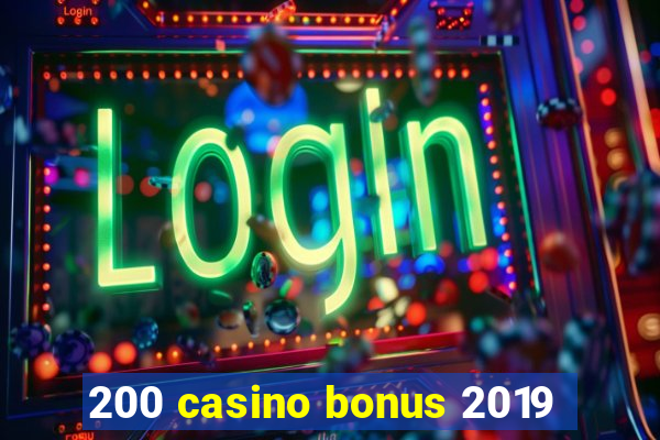 200 casino bonus 2019