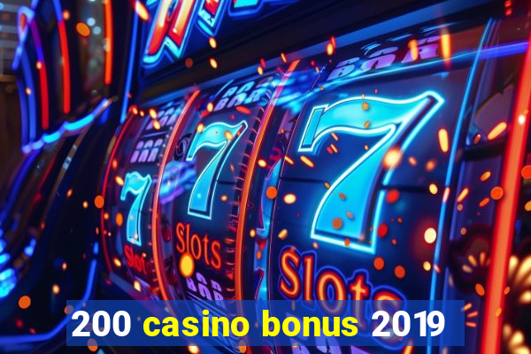 200 casino bonus 2019